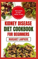 Kidney Disease Diet Cookbook for Beginners: Quick, Delicious Low Sodium, Low Potassium Recipes and Meal Plan for CKD Stage 3 and Renal Failure B0CTYMF8H5 Book Cover