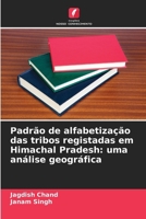Padrão de alfabetização das tribos registadas em Himachal Pradesh: uma análise geográfica (Portuguese Edition) 620997502X Book Cover