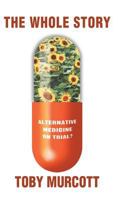 The Whole Story: Alternative Medicine On Trial? 0230007538 Book Cover