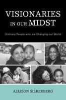 Visionaries In Our Midst: Ordinary People who are Changing our World 0761847189 Book Cover