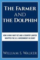 The Farmer and the Dolphin: How a WWII Navy Vet and a Country Lawyer Whipped the U.S. Government in Court 1457565048 Book Cover