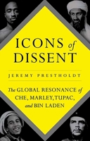Icons of Dissent: The Global Resonance of Che, Marley, Tupac and Bin Laden 0190632143 Book Cover