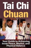 Tai Chi Chuan: Your Guide to Achieving Inner Peace, Mental, and Physical Balance 1511833963 Book Cover