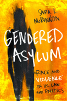 Gendered Asylum: Race and Violence in U.S. Law and Politics 0252081919 Book Cover