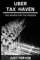 Uber Tax Haven: Tax haven for the masses 1650353251 Book Cover