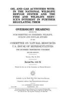 Oil and gas activities within the National Wildlife Refuge System and the Fish and Wildlife Service’s interest in further regulating them 1512118419 Book Cover