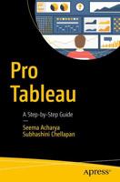 Pro Tableau: A Step-By-Step Guide 1484223519 Book Cover