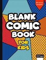 Blank Comic Book for Kids with Various Templates: Draw Your Own Creative Comics - Express Your Kids or Teens Talent and Creativity with This Lots of Pages Comic Sketch Notebook (8.5x11, 130 Pages) 1703470257 Book Cover