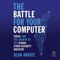 The Battle for Your Computer: Israel and the Growth of the Global Cyber- Security Industry B0CW5B598W Book Cover