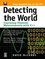 Detecting the World: Capturing Physical Measurements with C++ (Data Acquisition on the PC) (Data Acquisition on the PC) 0879305592 Book Cover