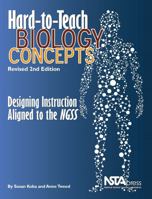 Hard-To-Teach Biology Concepts: Designing Instruction Aligned to the NGSS 1938946480 Book Cover