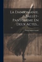 La Dansomanie. Ballet-pantomime En Deux Actes... 1022397788 Book Cover