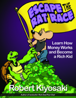 Rich Dad's Escape from the Rat Race: How to Become a Rich Kid by Following Rich Dad's Advice 0316000477 Book Cover