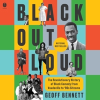 Black Out Loud: The Revolutionary History of Black Comedy from Vaudeville to '90s Sitcoms B0GMY34QLV Book Cover