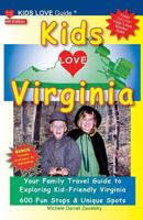 KIDS LOVE VIRGINIA, 4th Edition: Your Family Travel Guide to Exploring Kid-Friendly Virginia. 600 Fun Stops & Unique Spots 1732185352 Book Cover