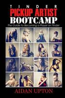 Tinder Pickup Artist Bootcamp: The Guide to Becoming a Player on Tinder 1506138985 Book Cover