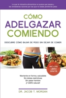 Cómo adelgazar comiendo: Descubre cómo bajar de peso sin dejar de comer 1519775768 Book Cover