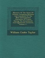 Memoirs of the House of Orleans: Including Sketches and Anecdotes of the Most Distinguished Characters in France During the Seventeenth and Eighteenth Centuries, Volume 3 1354706188 Book Cover