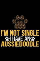 I'm Not Single I Have an Aussiedoodle: Cool Aussiedoodle Dog Journal Notebook - Aussiedoodle Puppy Lover Gifts - Funny Aussiedoodle Dog Notebook - Aussiedoodle Owner Gifts. 6 x 9 in 120 pages 1676086714 Book Cover