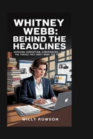 Whitney Webb: Behind the Headlines: Exposing Corruption, Conspiracies, and the Forces They Don’t Want You to See B0FR1M4HKG Book Cover