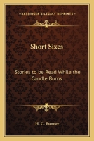 Short Sixes: Stories to be Read While the Candle Burns 1519736606 Book Cover