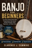 BANJO FOR BEGINNERS: Learn Both Traditional Banjo Styles Through Step-by-Step Lessons, Essential Techniques, Chord Progressions, and Classic Tunes B0H7LD1JGX Book Cover