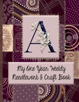 A: My One Year Weekly Needlework & Craft Book: Monogram Needlework Planner with 2:3 and 4:5 Graph Paper - and a Page for Notes - Fun for all Sewing Enthusiasts! 1692779419 Book Cover