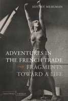 Adventures in the French Trade: Fragments Toward a Life 0804769621 Book Cover