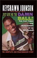 Just Give Me the Damn Ball!: The Fast Times and Hard Knocks of an NFL Rookie 0446521450 Book Cover