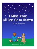 I Miss You: All Pets Go to Heaven (77 Ways to Parent Series) 1497413532 Book Cover