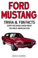 Ford Mustang: Trivia & Fun Facts Every Fan Should Know About The Great American Icon! 1955149003 Book Cover