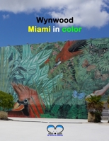 Wynwood - Miami in color: An artistic Journey in the colorful District of Miami - Florida - USA B08VLQ9116 Book Cover