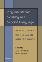 Argumentative Writing in a Second Language: Perspectives on Research and Pedagogy 0472038672 Book Cover