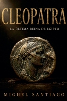 Cleopatra: La última reina de Egipto (Spanish Edition) B0H82NRZTL Book Cover