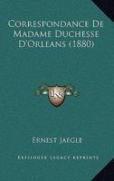 Correspondance De Madame Duchesse D'Orleans (1880) 112052184X Book Cover