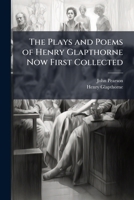 The Plays And Poems Of Henry Glapthorne Now First Collected: Memoir Of Henry Glapthorne. Argalus And Parthenia. The Hollander, A Comedy. Wit In A Constable. Notes And Illustrations 1143984358 Book Cover