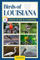 Birds of Louisiana Field Guide and Logbook: An Essential Birdwatching Guide with Identification Tips for 60 Common Bird Species in Louisiana B0FJ8CQLJ3 Book Cover