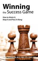 Winning the Success Game: How to Attain It, Keep It and Pass It Along 0983515905 Book Cover