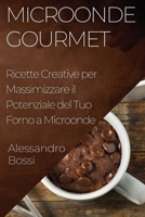 Microonde Gourmet: Ricette Creative per Massimizzare il Potenziale del Tuo Forno a Microonde 1835196985 Book Cover