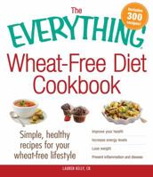 The Everything Wheat-Free Diet Cookbook: Simple, Healthy Recipes for Your Wheat-Free Lifestyle 1440556806 Book Cover