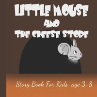 Little Mouse And The Cheese Store: Before Bed Children's Book- Cute story - ages 3-8- Easy reading . B088LKF9RQ Book Cover