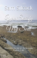 You Satisfy My Soul: Devotions for Joy on the Journey Psalms 1-30 B0FH52KWKC Book Cover