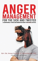 Anger Management for the Sick and Twisted: A Surprisingly Woke and Demented Guide to Justice B08Y4LD4SS Book Cover