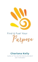 Find & Fuel Your Purpose 0998519030 Book Cover