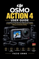 DJI OSMO ACTION 4 USER GUIDE: A Complete Practical Manual for Beginners and Creators to Master Setup, Video Recording, Photography, Vlogging, Editing, and Adventure Filming B0HM44YD64 Book Cover