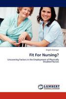 Fit For Nursing?: Uncovering Factors in the Employment of Physically Disabled Nurses 3844393242 Book Cover
