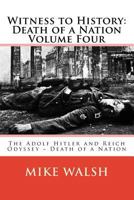 Witness to History: Death of a Nation Volume Four: The Adolf Hitler and Reich Odyssey Death of a Nation 1515391515 Book Cover