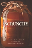 Scrunchy: A Semi-Crunchy Mom's Field Guide to Crunchy Living (The Field Guide Series) B0H8257YXW Book Cover