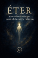 ETER una forma de vida que transciende la materia y el tiempo (Spanish Edition) B0FK4DQDPP Book Cover