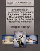 Brotherhood of Locomotive Firemen and Enginemen v. Milstead U.S. Supreme Court Transcript of Record with Supporting Pleadings 1270490516 Book Cover